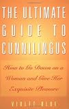 The Ultimate Guide to Cunnilingus: How to Go Down on a Woman and Give Her Exquisite Pleasure (Ultima [Paperback]