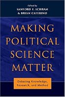 Making Political Science Matter: Debating Knowledge, Research, and Method