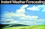 Instant weather forecasting : a 24-colour-photograph guide to weather forecasting from the clouds