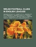 Welsh football clubs in English leagues: Aberdare Athletic F.C., Cardiff City F.C., Swansea City A.F.C., Wrexham F.C., Newport County A.F.C.