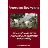 Preserving Biodiversity: The role of economics in international environmental policy-makingpar Brian Meadows