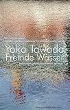 Bild zu: Fremde Wasser: Hamburger Gastprofessur f&uuml;r Interkulturelle Poetik  Yoko Tawada, Poetik-Vorlesungen:  I.Tanegashima - Die Europ&auml;er landen an  II. ... der Moderne. Und wissenschaftliche Beitr&auml;ge