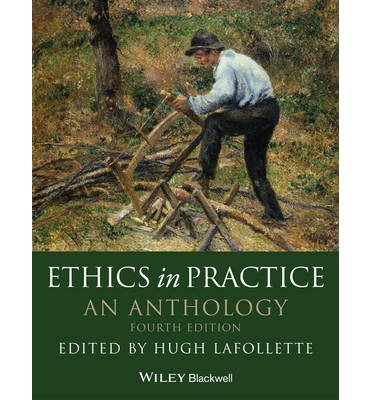[(Ethics in Practice: An Anthology)] [Author: Hugh LaFollette] published on (February, 2014)