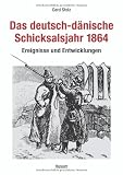 Das deutsch-d&auml;nische Schicksalsjahr 1864: Ereignisse und Entwicklungen (Gerd Stolz)