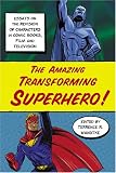 The Amazing Transforming Superhero! Essays on the Revision of Characters in Comic Books, Film and Television