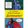 The Amazing Transforming Superhero! Essays on the Revision of Characters in Comic Books, Film and Television by Terrence R. Wandtke