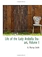Life of the Lady Arabella Stuart, Volume I