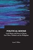 Political booms : local money and power in Taiwan, East China, Thailand, and the Philippines