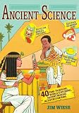 Ancient Science: 40 Time-Traveling, World-Exploring, History-Making Activities for Kids