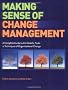 Making Sense of Change Management: A Complete Guide to the Models Tools and Techniques of Organizational Change (Change Series)