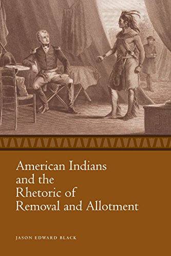 American Indians and the Rhetoric of Removal and Allotment (Race, Rhetoric, and Media Series)