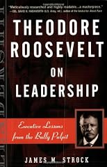 Theodore Roosevelt on Leadership