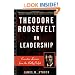 Theodore Roosevelt on Leadership: Executive Lessons from the Bully Pulpit