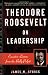 Theodore Roosevelt on Leadership: Executive Lessons from the Bully Pulpit