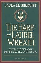 The Harp and Laurel Wreath: Poetry and Dictation for the Classical Curriculum