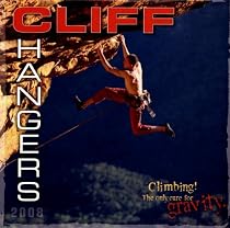 Cliff Hangers 2008 Calendar: Climbing! the Only Cure for Gravity!