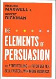 The Elements of Persuasion: Use Storytelling to Pitch Better, Sell Faster & Win More Business