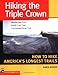 Hiking the Triple Crown : Appalachian Trail - Pacific Crest Trail - Continental Divide Trail - How to Hike America's Longest Trails