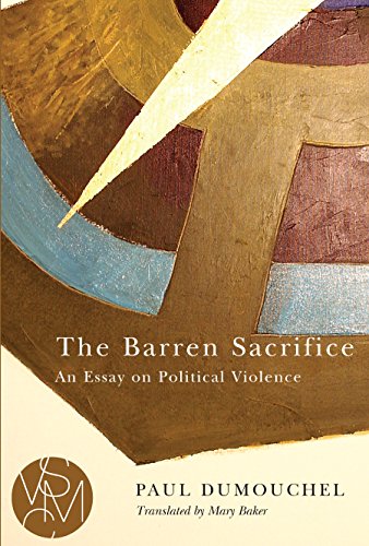 The Barren Sacrifice: An Essay on Political Violence (Studies in Violence, Mimesis, & Culture)