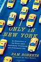 Only in New York: An Exploration of the World's Most Fascinating, Frustrating and Irrepressible City