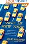 Only in New York: An Exploration of the World's Most Fascinating, Frustrating and Irrepressible City