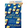 Only in New York: An Exploration of the World's Most Fascinating, Frustrating and Irrepressible City
