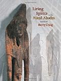Living Spirits With Fixed Abodes: The Masterpieces Exhibition Papua New Guinea National Museum and Art Gallery