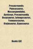 Prosauropods: Plateosaurus, Massospondylus, Aardonyx, Prosauropoda, Unaysaurus, Lufengosaurus, Yunnanosaurus, Riojasaurus, Gyposaurus
