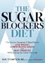 The Sugar Blockers Diet: The Doctor-Designed 3-Step Plan to Lose Weight, Lower Blood Sugar, and Beat Diabetes--While Eating the Carbs You Love
