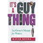 It's A Guy Thing: A Owner's Manual for Women by David Deida