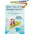 What Time Is the Midnight Buffet?: Tales from the Cruise Adventure of a Lifetime by chesterh