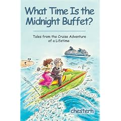 What Time Is the Midnight Buffet?: Tales from the Cruise Adventure of a Lifetime