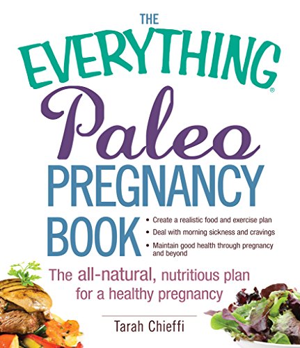 The Everything Paleo Pregnancy Book: The All-Natural, Nutritious Plan for a Healthy Pregnancy (Everything Series)
