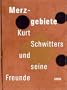 Merzgebiete. Kurt Schwitters und seine Freunde