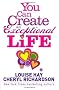 You Can Create an Exceptional Life: Candid Conversations with Louise Hay and Cheryl Richardson