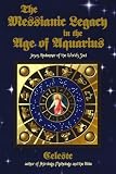 The Messianic Legacy in the Age of Aquarius: Jesus, Redeemer of the World's Soul