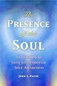 The Presence of the Soul: Transforming Your Life Through Soul Awareness