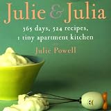 Julie and Julia: 365 Days, 524 Recipes, 1 Tiny Apartment Kitchen