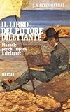 Martin Barbaz, J: Libro del pittore dilettante. Manuale per