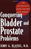 Conquering Bladder and Prostate Problems: The Authoritative Guide for Men and Women