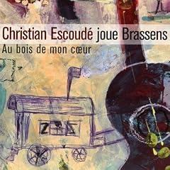 Au Bois De Mon Coeur : Christian Escoud� Joue Brassens