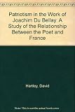 Patriotism in the work of Joachim Du Bellay : a study of the relationship between the poet and France