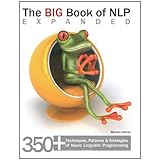 The Big Book of NLP, Expanded: 350+ Techniques, Patterns and Strategies of Neuro Linguistic Programming
