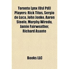 Toronto Lynx (Usl Pdl) Players: Rick Titus, Sergio de Luca, John Jonke, Aaron Steele, Murphy Wiredu, Jamie Fairweather, Richard Asante
