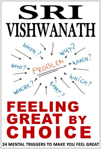 Feeling Great by Choice- 24 Mental Triggers To Make You Feel Great