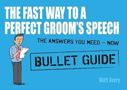 The Fast Way to a Perfect Groom's Speech (Bullet Guides)