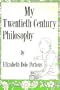 My Twentieth Century Philosophy