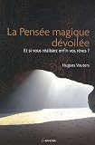 La Pens�e magique d�voil�e - Hugues Vouters