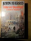 Take or destroy! : a novel of Alamein