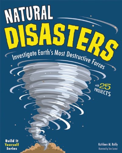 Natural Disasters: Investigate Earth's Most Destructive Forces with 25 Projects (Build It Yourself series)